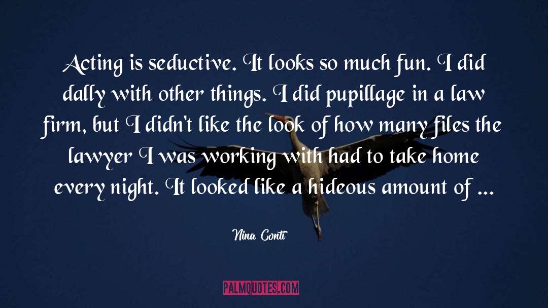 Nina Conti Quotes: Acting is seductive. It looks
