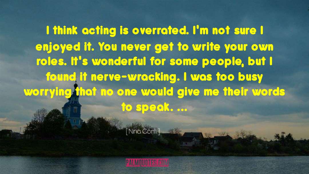 Nina Conti Quotes: I think acting is overrated.