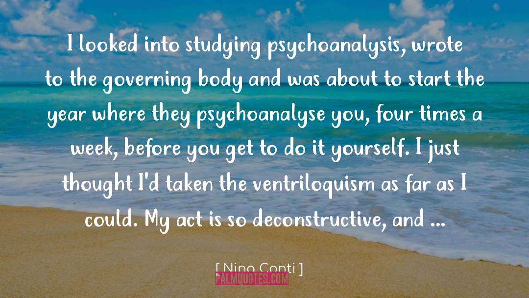 Nina Conti Quotes: I looked into studying psychoanalysis,