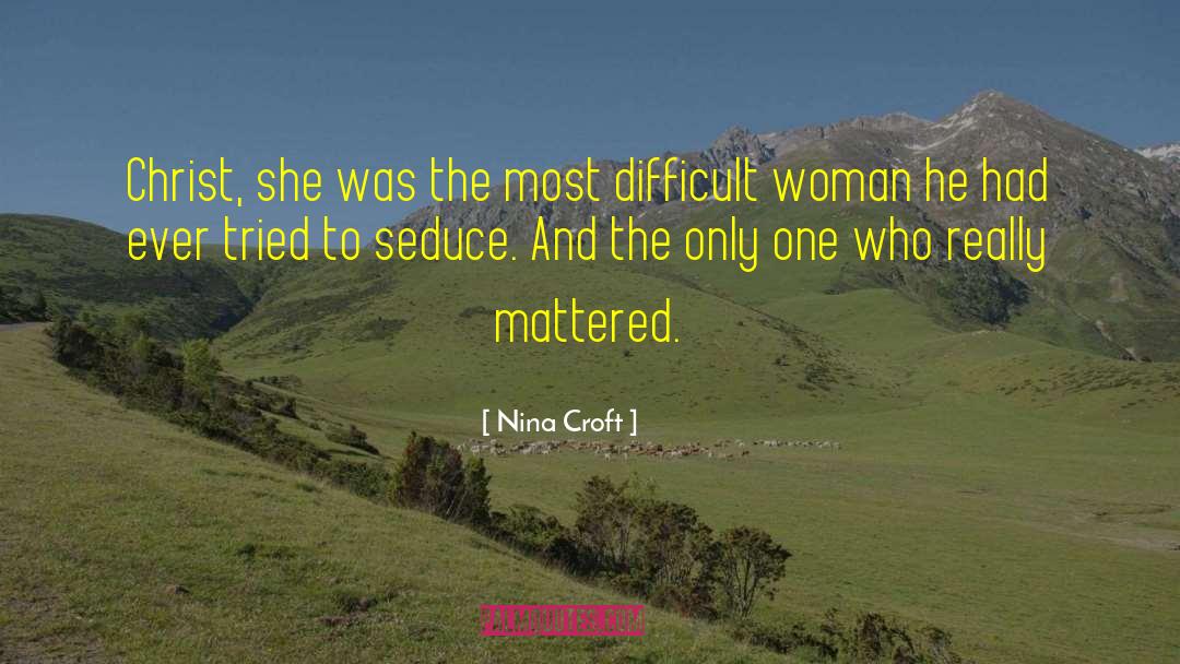 Nina Croft Quotes: Christ, she was the most