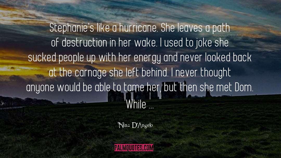 Nina D'Angelo Quotes: Stephanie's like a hurricane. She