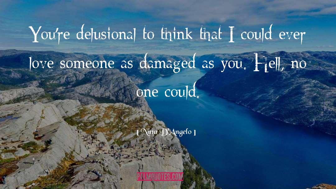Nina D'Angelo Quotes: You're delusional to think that