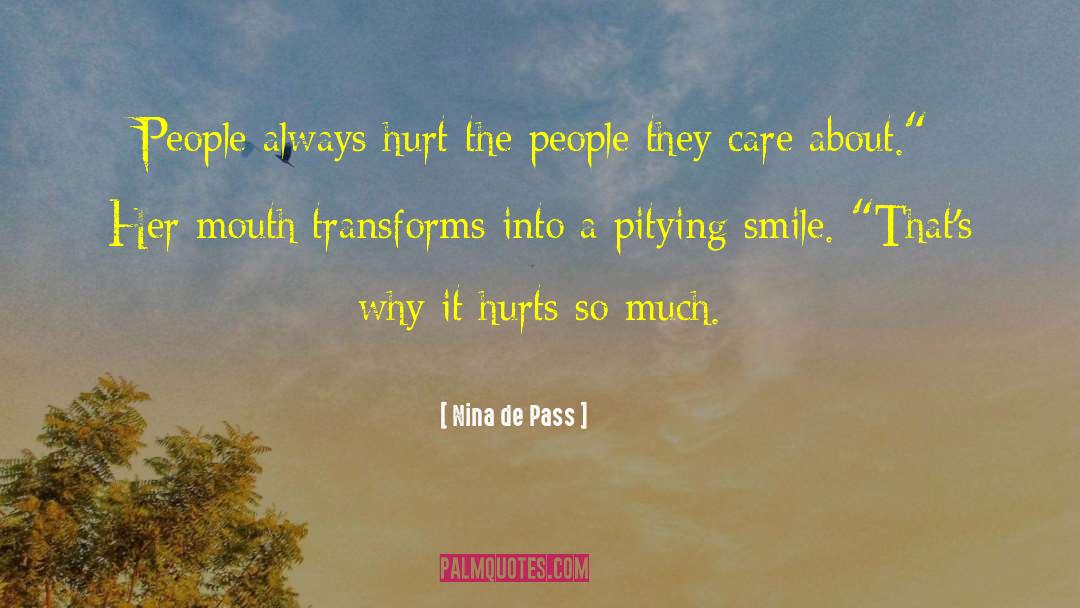 Nina De Pass Quotes: People always hurt the people