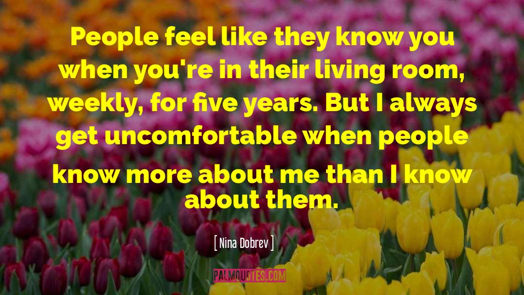 Nina Dobrev Quotes: People feel like they know