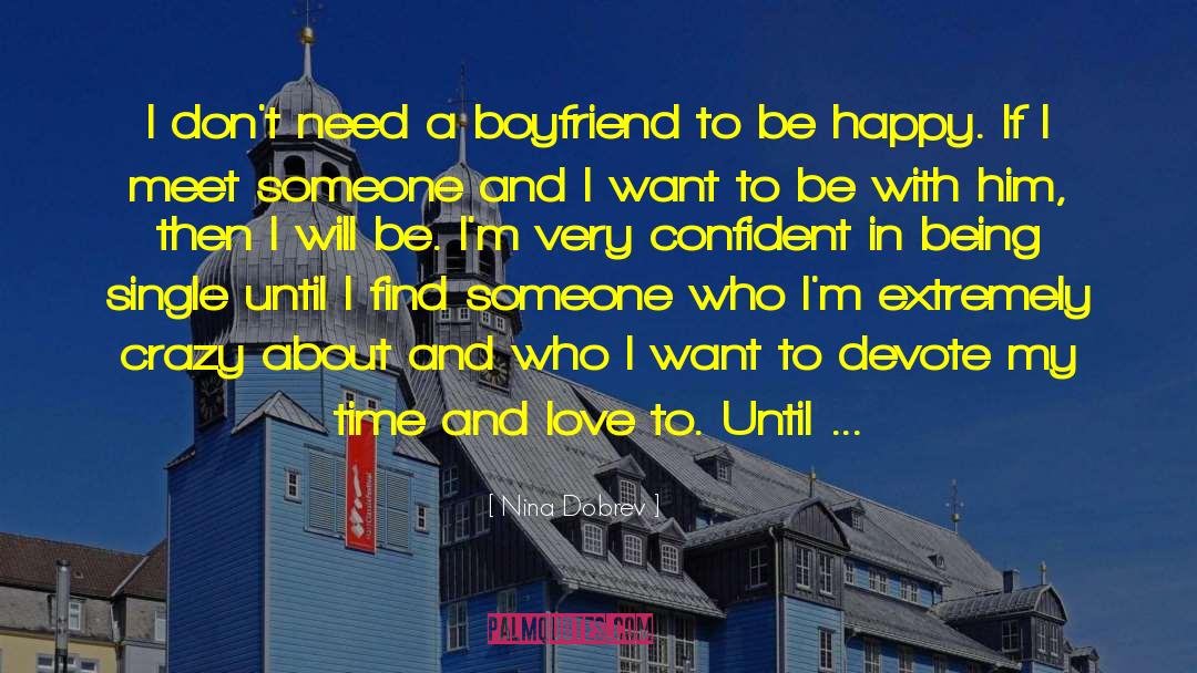 Nina Dobrev Quotes: I don't need a boyfriend