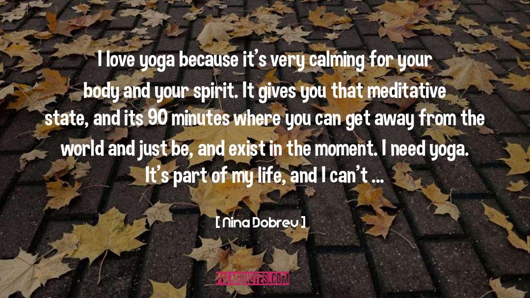 Nina Dobrev Quotes: I love yoga because it's