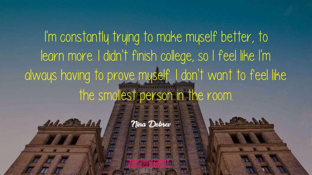 Nina Dobrev Quotes: I'm constantly trying to make