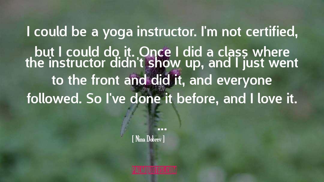 Nina Dobrev Quotes: I could be a yoga