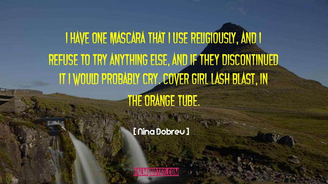 Nina Dobrev Quotes: I have one mascara that