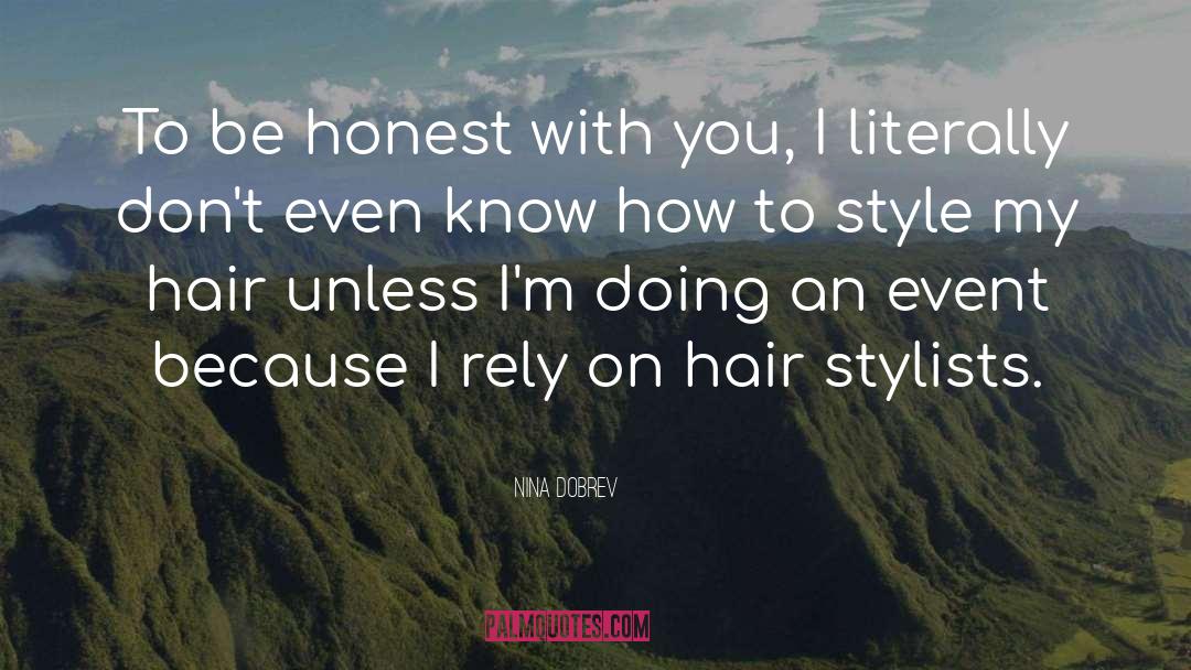 Nina Dobrev Quotes: To be honest with you,