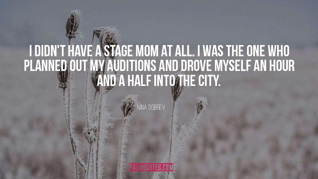 Nina Dobrev Quotes: I didn't have a stage