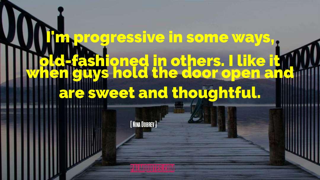 Nina Dobrev Quotes: I'm progressive in some ways,