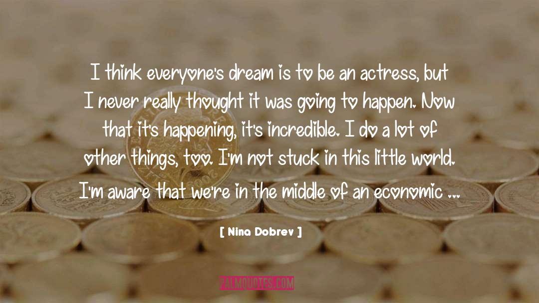 Nina Dobrev Quotes: I think everyone's dream is