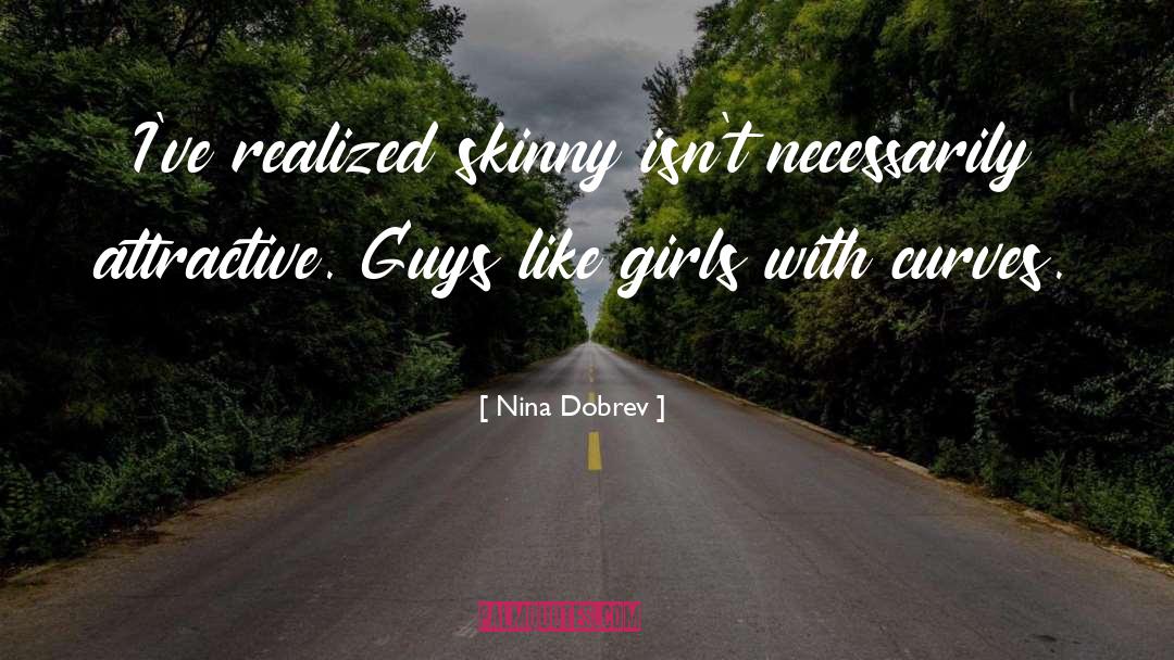 Nina Dobrev Quotes: I've realized skinny isn't necessarily