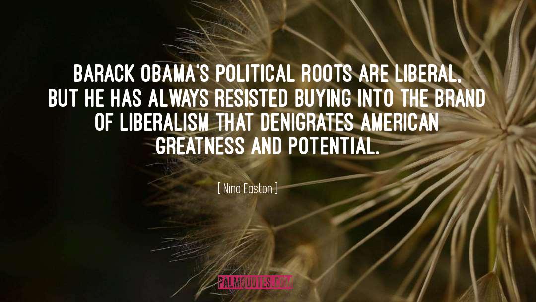 Nina Easton Quotes: Barack Obama's political roots are