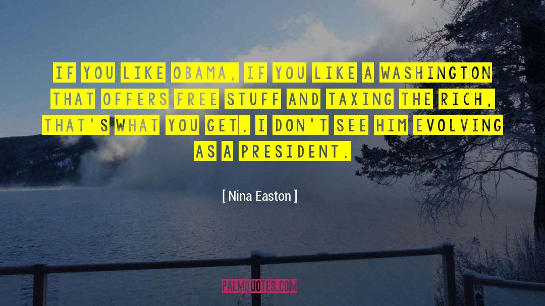 Nina Easton Quotes: If you like Obama, if