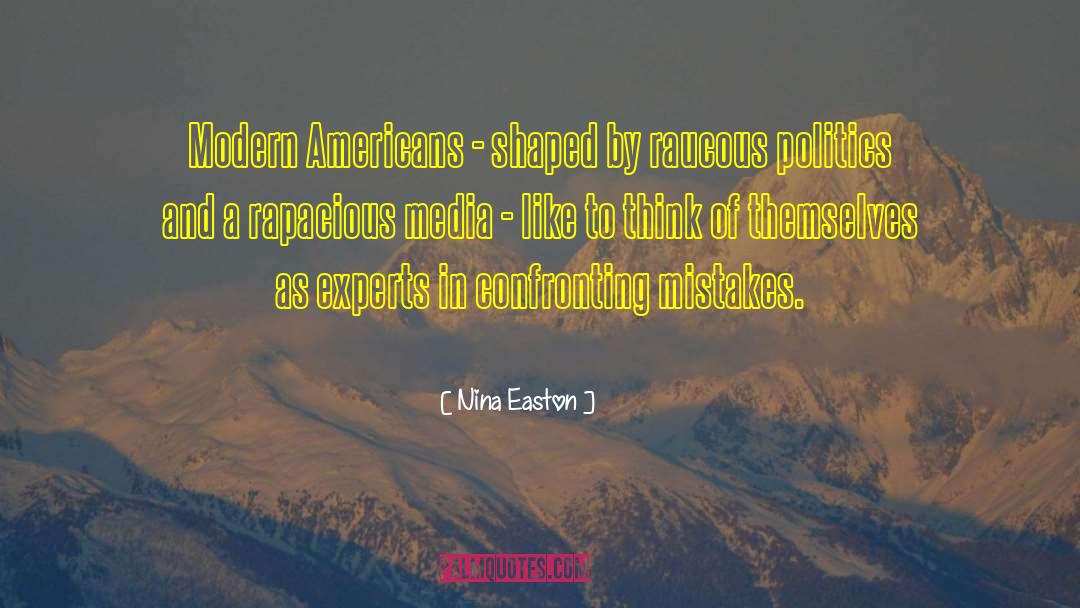 Nina Easton Quotes: Modern Americans - shaped by