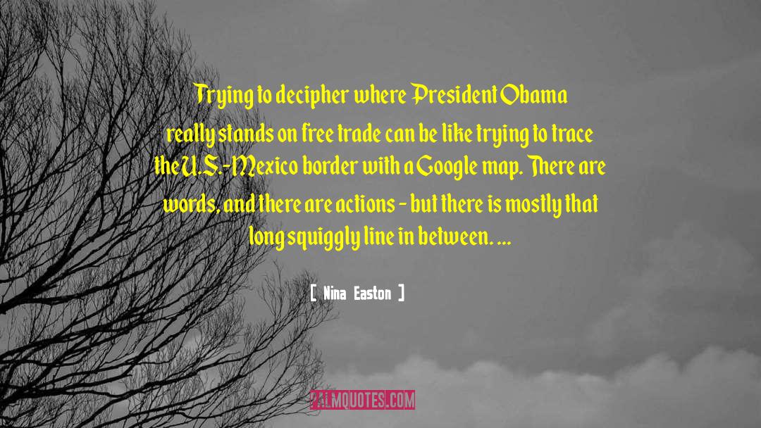Nina Easton Quotes: Trying to decipher where President