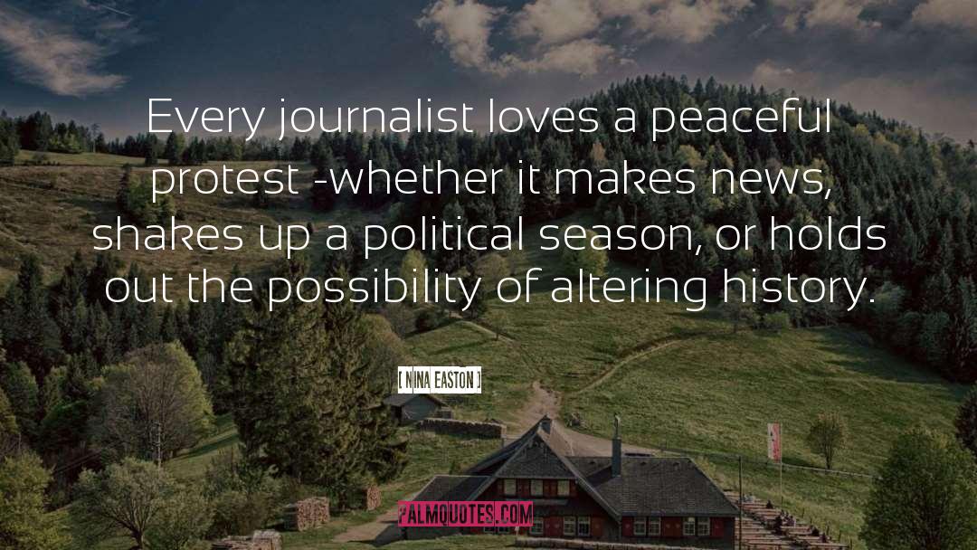 Nina Easton Quotes: Every journalist loves a peaceful