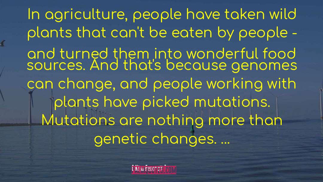 Nina Fedoroff Quotes: In agriculture, people have taken