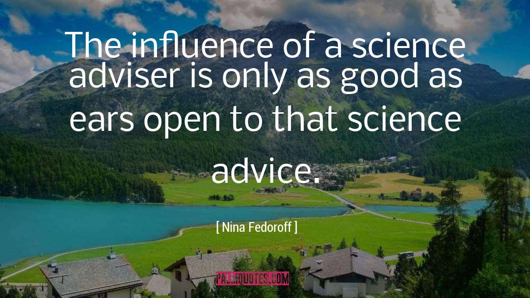 Nina Fedoroff Quotes: The influence of a science