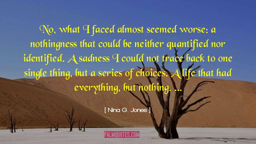 Nina G. Jones Quotes: No, what I faced almost