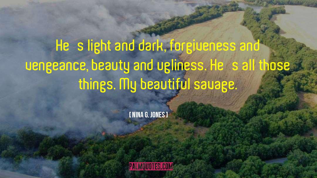 Nina G. Jones Quotes: He's light and dark, forgiveness
