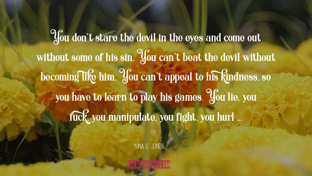 Nina G. Jones Quotes: You don't stare the devil