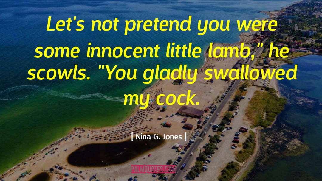 Nina G. Jones Quotes: Let's not pretend you were