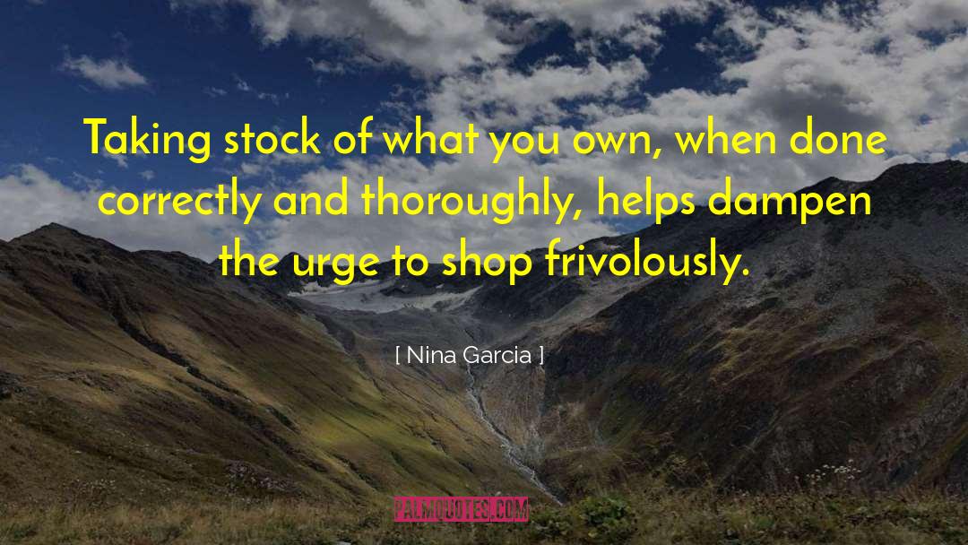 Nina Garcia Quotes: Taking stock of what you