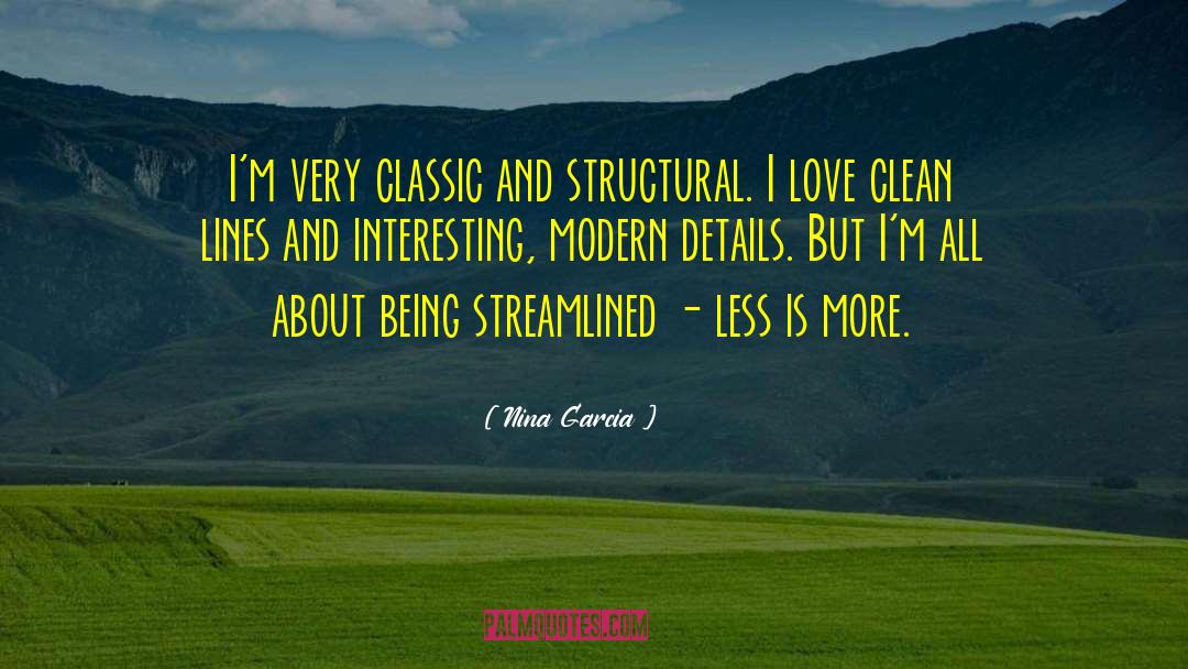 Nina Garcia Quotes: I'm very classic and structural.