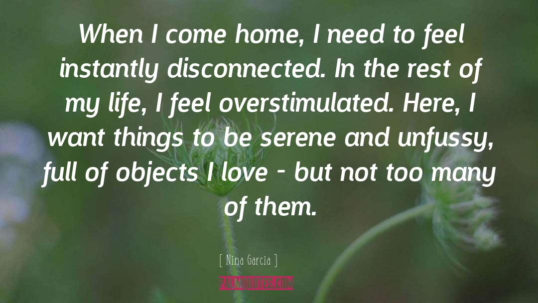 Nina Garcia Quotes: When I come home, I