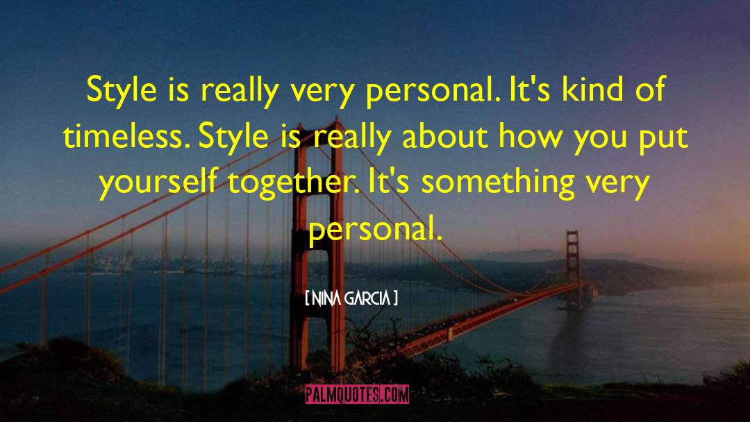 Nina Garcia Quotes: Style is really very personal.