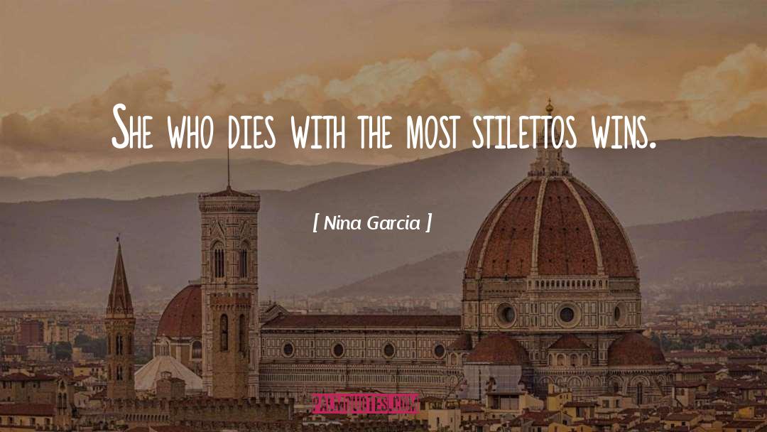 Nina Garcia Quotes: She who dies with the