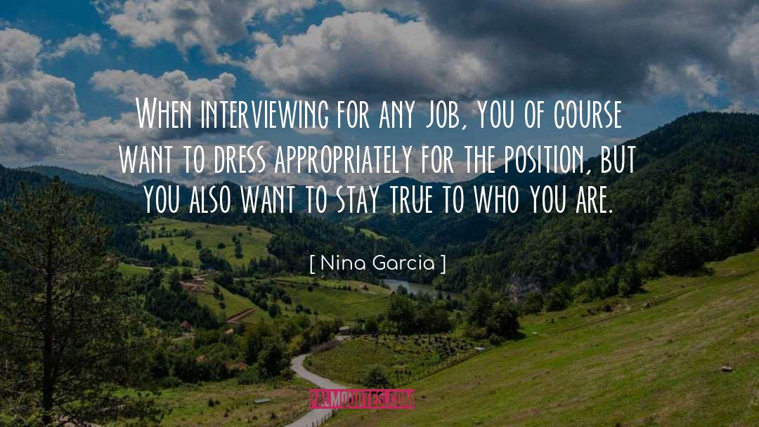 Nina Garcia Quotes: When interviewing for any job,