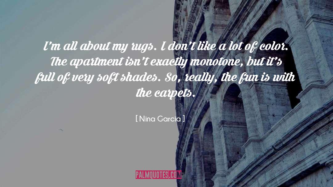 Nina Garcia Quotes: I'm all about my rugs.