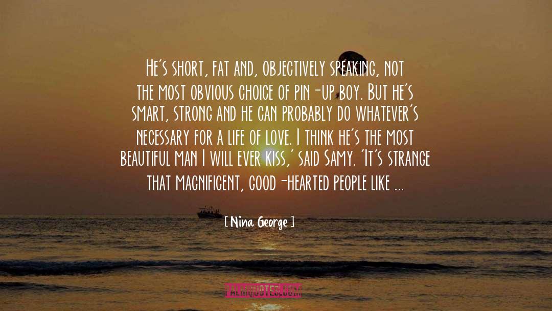 Nina George Quotes: He's short, fat and, objectively