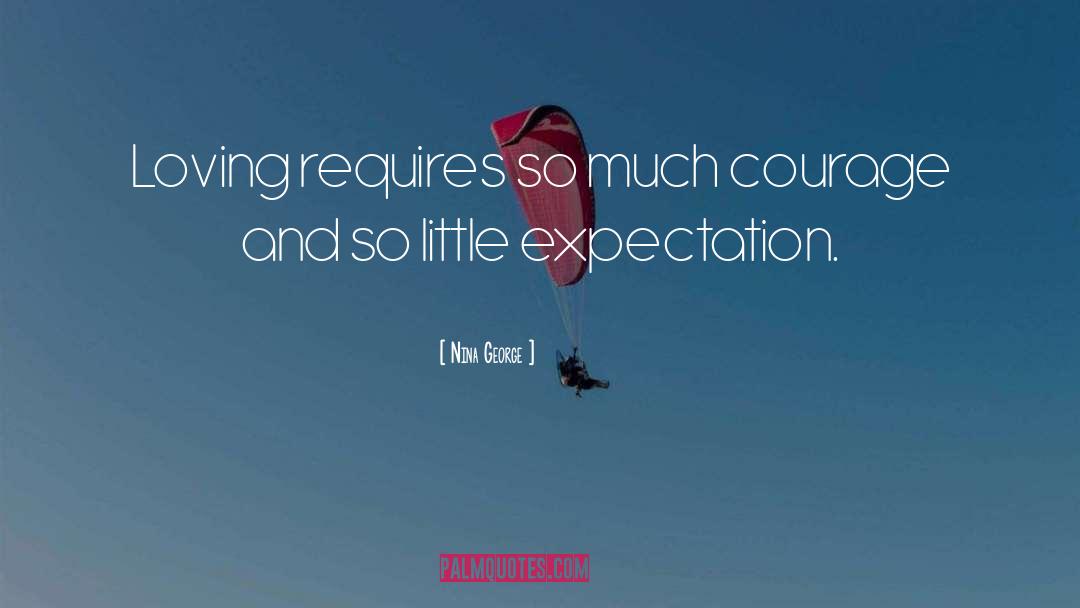 Nina George Quotes: Loving requires so much courage