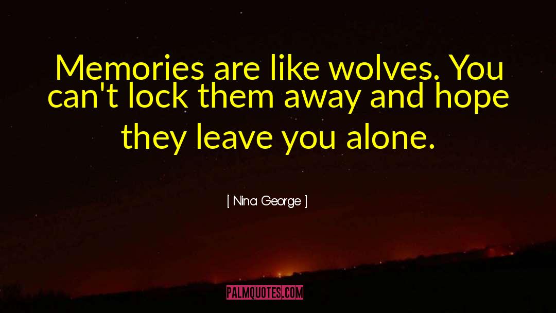 Nina George Quotes: Memories are like wolves. You