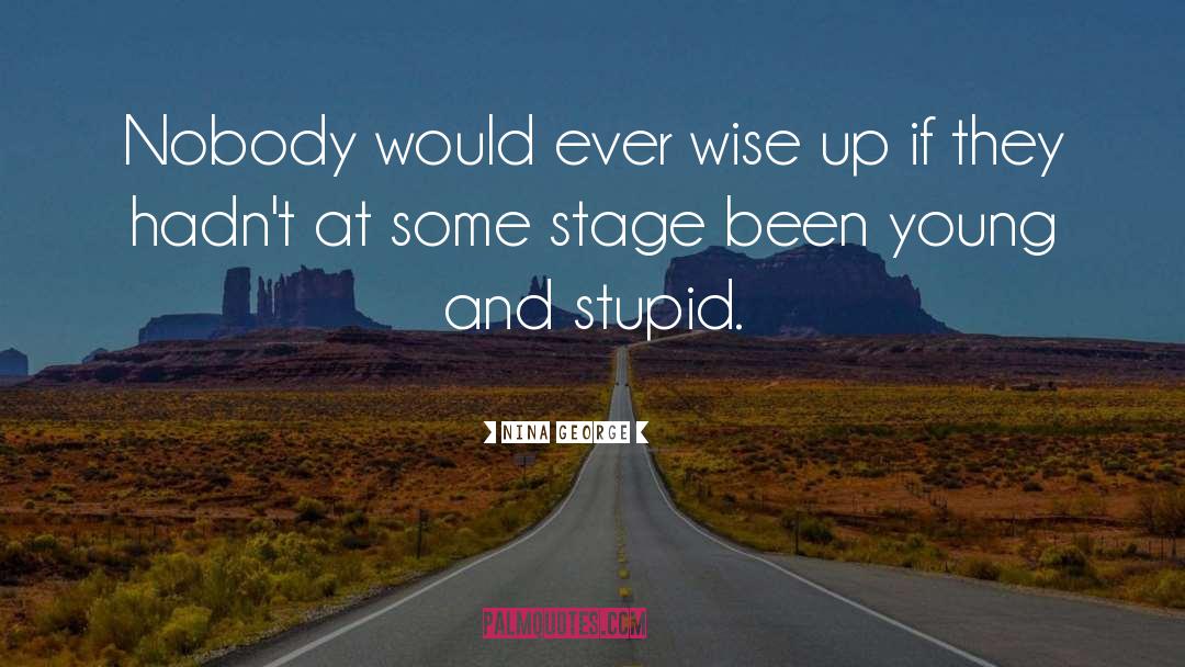 Nina George Quotes: Nobody would ever wise up