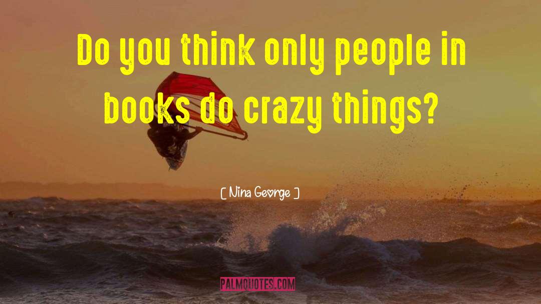 Nina George Quotes: Do you think only people