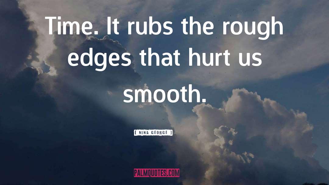 Nina George Quotes: Time. It rubs the rough