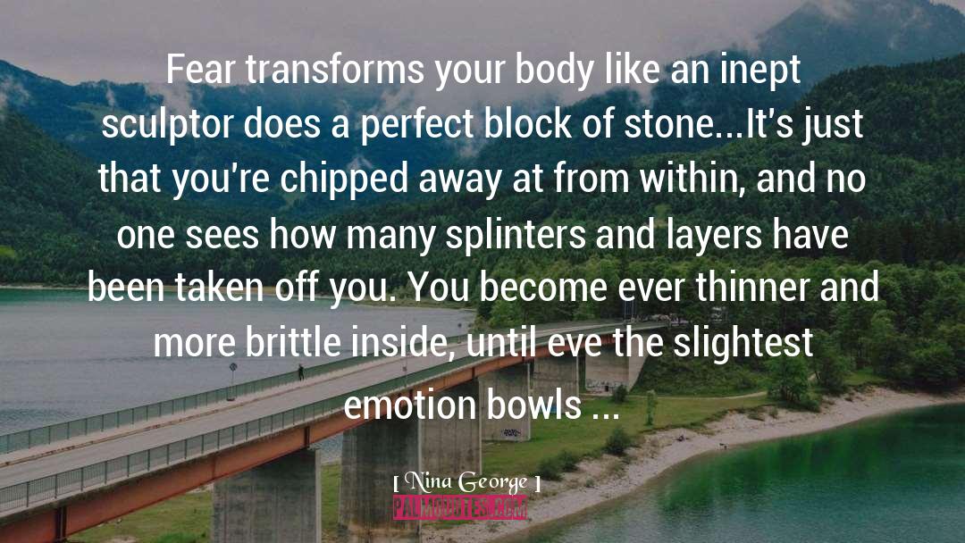 Nina George Quotes: Fear transforms your body like