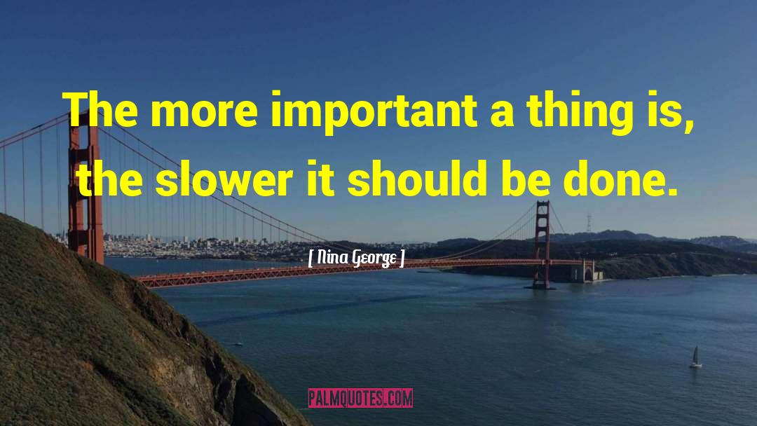 Nina George Quotes: The more important a thing