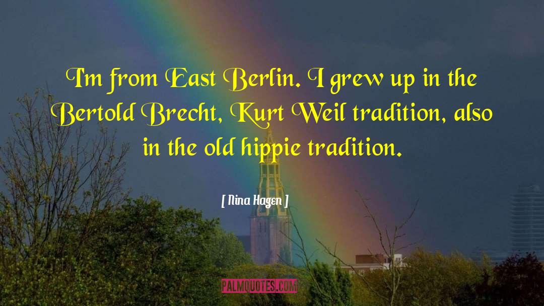 Nina Hagen Quotes: I'm from East Berlin. I