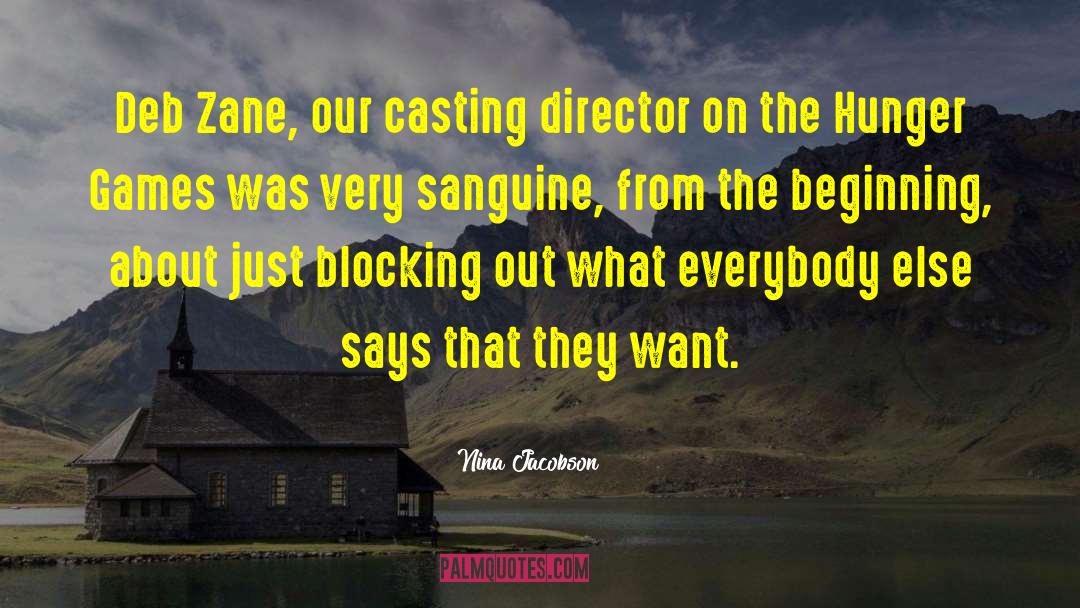 Nina Jacobson Quotes: Deb Zane, our casting director