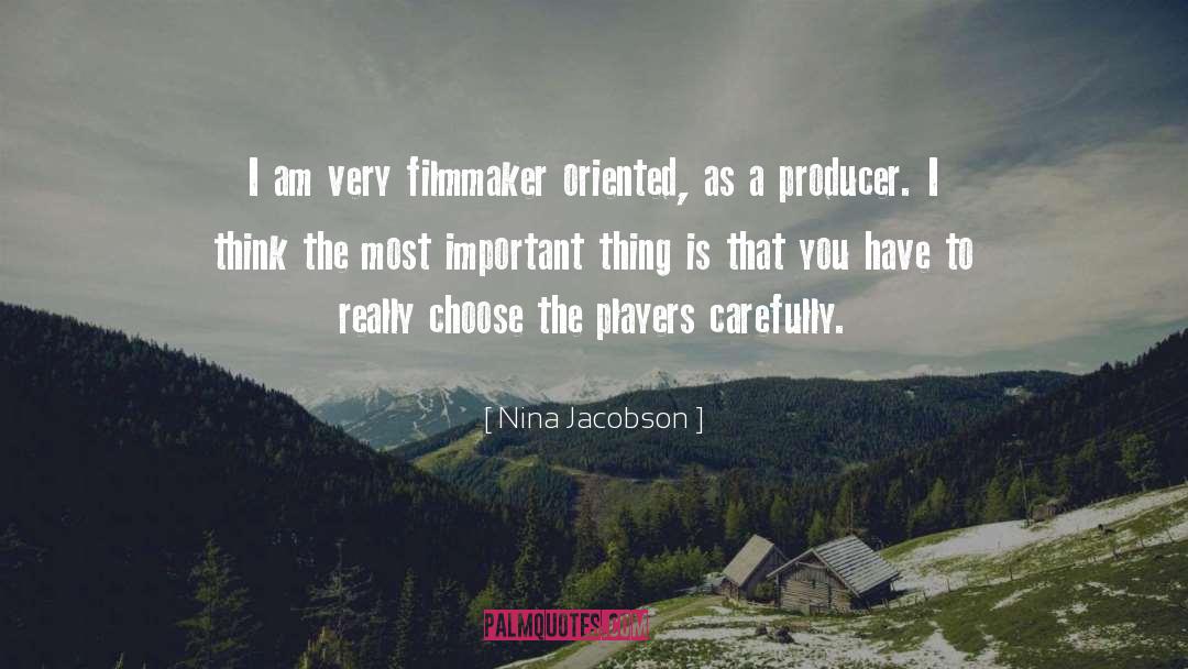 Nina Jacobson Quotes: I am very filmmaker oriented,