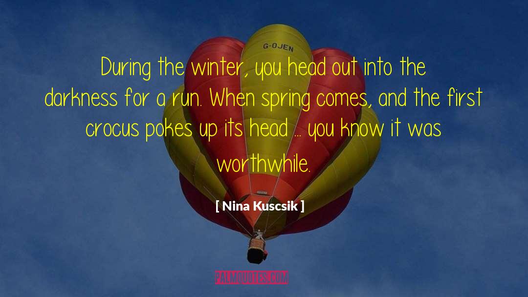 Nina Kuscsik Quotes: During the winter, you head