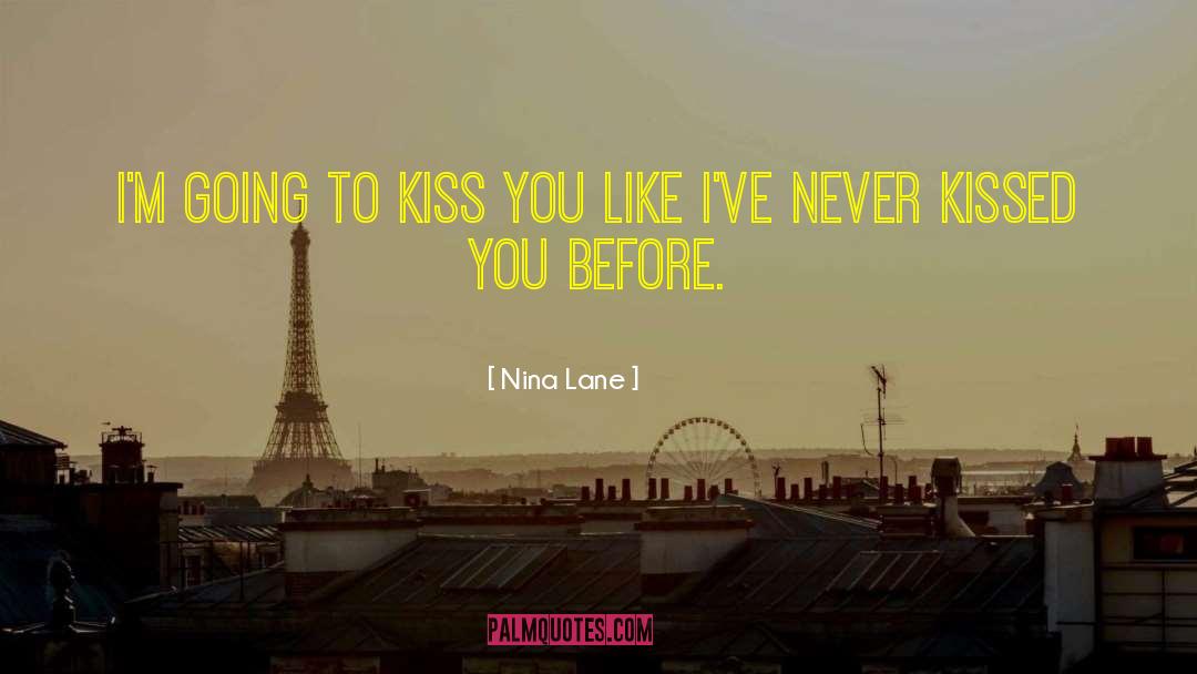Nina Lane Quotes: I'm going to kiss you