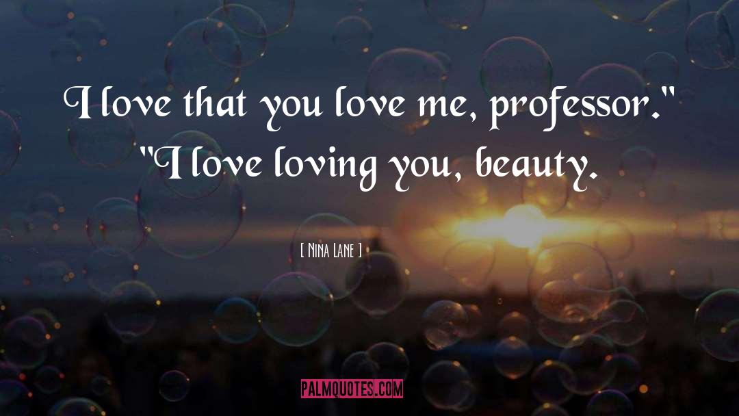 Nina Lane Quotes: I love that you love